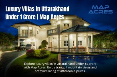 Luxury Villas in Uttarakhand Premium Mountain Living Under Budget | Map Acres